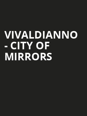 Vivaldianno - City of Mirrors at Eventim Hammersmith Apollo